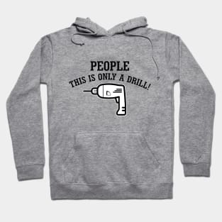 People, This Is Only Drill! Hoodie